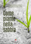 Massimiliano Morescalchi - Come piante nella sabbia (2020)