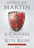 George R.R. Martin - Il Cavaliere dei Sette Regni. Edizione illustrata (2016)