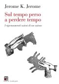Jerome K. Jerome - Sul tempo perso a perdere tempo (2016)