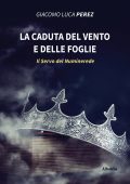Giacomo Luca Perez - La caduta del vento e delle foglie (2021)