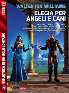 Walter Jon Williams – Elegia per angeli e cani (2014)
