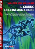 Walter Jon Williams - Il giorno dell'incarnazione (2014)