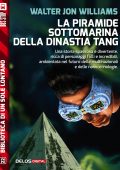 Walter Jon Williams - La piramide sottomarina della Dinastia Tang (2016)