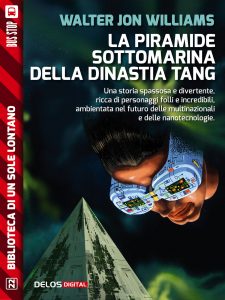 Walter Jon Williams – La piramide sottomarina della Dinastia Tang (2016)