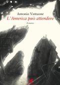 Antonio Vattuone - L'America può attendere (2020)