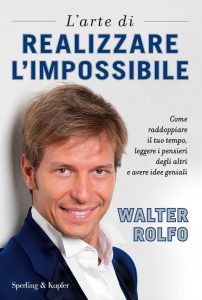 Walter Rolfo – L’arte di realizzare l’impossibile (2017)