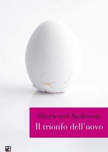 Sherwood Anderson – Il trionfo dell’uovo (2015)