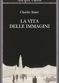 Charles Simic - La vita delle immagini (2017)