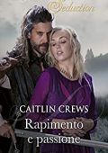 Caitlin Crews - Rapimento e passione (2021)