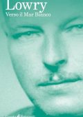 Malcolm Lowry - Verso il Mar Bianco (2019)