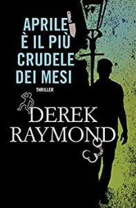 Derek Raymond – Factory Vol. 2. Aprile è il più crudele dei mesi (2016)