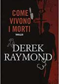 Derek Raymond - Factory Vol. 3. Come vivono i morti (2016)
