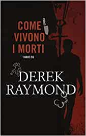 Derek Raymond – Factory Vol. 3. Come vivono i morti (2016)