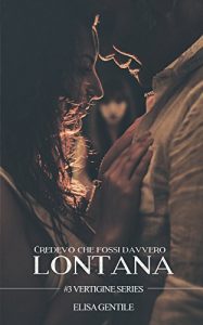 Elisa Gentile – Vertigine series Vol. 3. Credevo che fossi davvero lontana (2016)