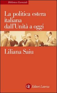 Liliana Saiu – La politica estera italiana dall’Unità a oggi (2012)