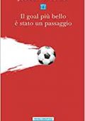 Jean-Claude Michéa - Il goal più bello è stato un passaggio. Scritti sul calcio (2017)