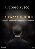 Antonio Fusco - Le prime indagini del commissario Casabona. La tazza del re (2019)