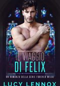 Lucy Lennox - Forever Wilde Vol. 2. Il Viaggio di Felix (2022)
