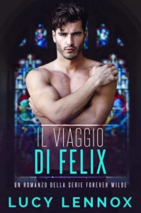 Lucy Lennox – Forever Wilde Vol. 2. Il Viaggio di Felix (2022)