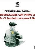 Ferdinando Camon - Conversazione con Primo Levi꞉ Se c'è Auschwitz, può esserci Dio? (2022) (mp3 - 128 kbps)