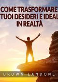 img Brown Landone - Come trasformare i tuoi desideri e ideali in realtà (2022) (mp3 - 128 kbps)