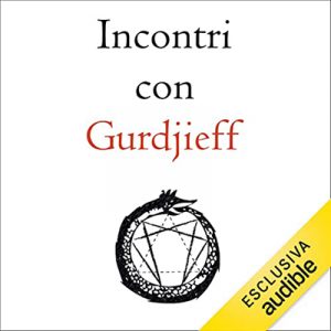 George Ivanovich Gurdjieff – Incontri con Gurdjieff꞉ Trascrizione integrale degli insegnamenti trasmessi a Parigi in Rue des Colonels-Renard 1943-1946 (2022) (mp3 – 128 kbps)