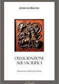 img Joseph de Maistre - Delucidazione sui sacrifici (2017)