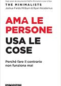 Joshua Fields Millburn - Ama le persone, usa le cose. Perché fare il contrario non funziona mai  (2021)