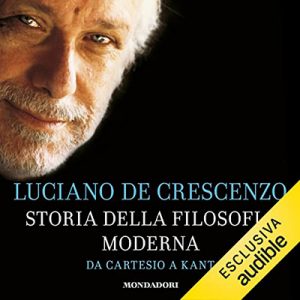 Luciano De Crescenzo – Da Cartesio a Kant꞉ Storia della filosofia moderna 2 (2022) (mp3 – 128 kbps)
