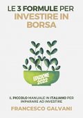 Francesco Galvani - Le 3 Formule per Investire in Borsa, Edizione 2022 (2022)
