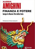 img Alessia Amighini - Finanza e potere lungo le Nuove Vie della Seta (2021)