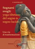img B. Alan Wallace - Sognarsi svegli: Yoga tibetano del sogno & sogno lucido. Una via di trasf