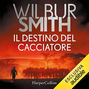 Wilbur Smith – Il destino del cacciatore (2021) (mp3 – 128 kbps)