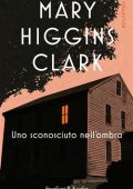 img Mary Higgins Clark - Uno sconosciuto nell