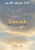 img Angelo Arangio Febo - Racconti. Quel giugno 1943 (2018)