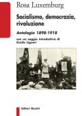 Rosa Luxemburg - Socialismo, democrazia, rivoluzione: Antologia 1898-1918 (2020)