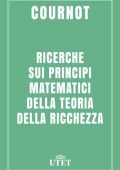 img Antoine Augustin Cournot - Ricerche sui principi matematici della teoria della ricchezza (2016)