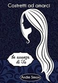 Andie Simon - Costretti ad amarci Vol. 2. In assenza di te (2016)