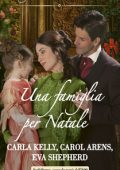 Carla Kelly, Carol Arens, Eva Shepherd - Una famiglia per Natale (2021)