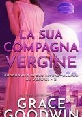 Grace Goodwin - Programma Spose Interstellari: Le vergini Vol. 2. La sua compagna vergine (2020)