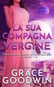 Grace Goodwin – Programma Spose Interstellari: Le vergini Vol. 2. La sua compagna vergine (2020)