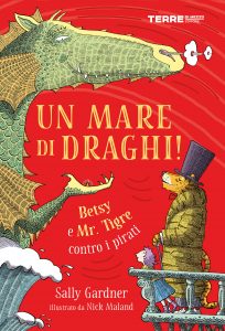 Sally Gardner – Un mare di draghi! Betsy e Mr. Tigre contro i pirati (2021)
