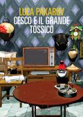 Luca Pakarov - Cesco e il Grande Tossico (2022)