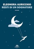 img Eleonora Auricchio - Resti di un sognatore (2021)