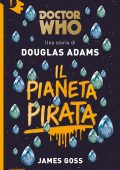 Douglas Adams - Doctor Who. Il Pianeta Pirata (2017)
