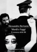 Alessandro Bertante - Mordi e fuggi. Il romanzo delle BR (2022)