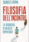 img Charles Pépin - Filosofia dell’incontro (2022)