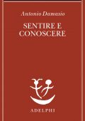 Antonio Damasio - Sentire e conoscere (2022)