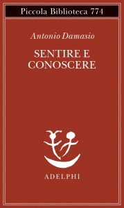 Antonio Damasio – Sentire e conoscere (2022)