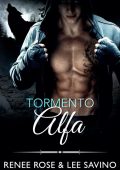 Renee Rose & Lee Savino - Alfa ribelli Vol. 9. Tormento Alfa (2021)